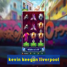 kevin keegan liverpool